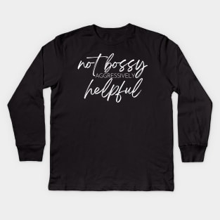 Not Bossy Aggressively Helpful. Funny Sarcastic Saying Kids Long Sleeve T-Shirt